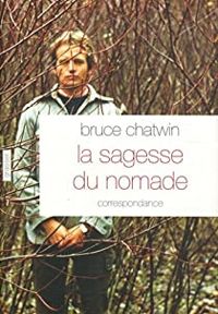 Couverture du livre La sagesse du nomade - Bruce Chatwin