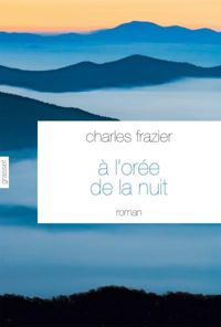 Charles Frazier - A l'orée de la nuit 