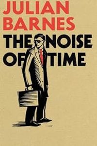 Julian Barnes - The Noise of Time