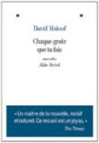 David Malouf - Chaque geste que tu fais