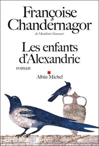 Françoise Chandernagor - Les Enfants d'Alexandrie: La reine oubliée