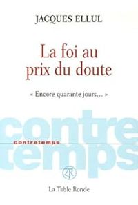 Jacques Ellul - La foi au prix du doute