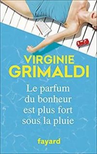 Virginie Grimaldi - Le parfum du bonheur est plus fort sous la pluie