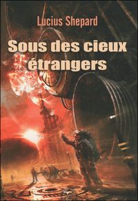 Lucius Shepard - Sous des cieux étrangers