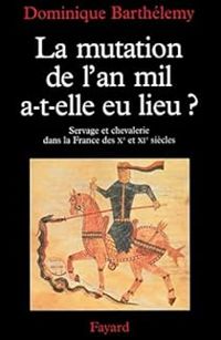 Dominique Barthelemy - La mutation de l'an mil, a-t-elle eu lieu?