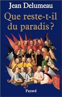 Jean Delumeau - Que reste-t-il du paradis ?