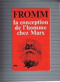 Erich Fromm - La Conception de l'homme chez Marx