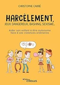 Christophe Carre - Harcèlement, jeux dangereux, bashing, sexisme... 