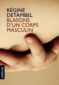 Regine Detambel - Blasons d'un corps masculin