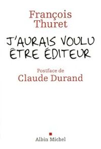 Couverture du livre J'aurais voulu être éditeur - Claude Durand