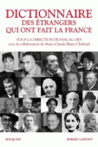 Couverture du livre Dictionnaire des étrangers qui ont fait la France - Marie Claude Blanc Chaleard - Pascal Ory