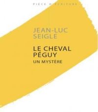 Jean Luc Seigle - Le cheval Péguy