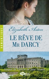 Elizabeth Aston - Le Rêve de Mr Darcy