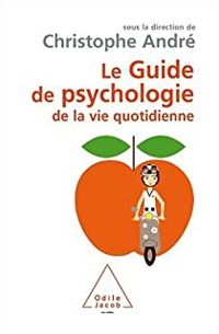 Christophe Andre - Guide de psychologie de la vie quotidienne