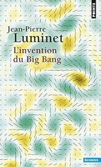 Jean Pierre Luminet - L'invention du big-bang