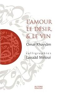 Omar Khayyam - Henri Philibert - Lassaad Metoui - L'amour, le désir, & le vin