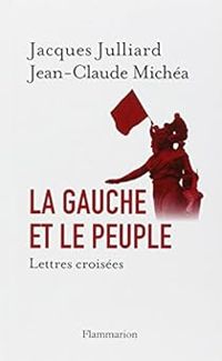 Jacques Julliard - Jean Claude Michea - La Gauche et le peuple