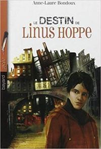 Anne Laure Bondoux - Le destin de Linus Hoppe - Intégrale