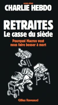 Couverture du livre Charlie Hebdo - HS : Retraites, le casse du siècle - Charlie Hebdo