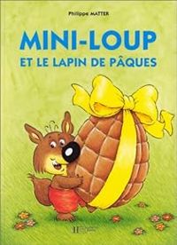 Philippe Matter - Mini-Loup et le lapin de Pâques