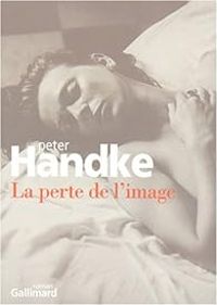 Peter Handke - La perte de l'image ou Par la Sierra de Gredos