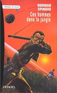 Norman Spinrad - Ces hommes dans la jungle