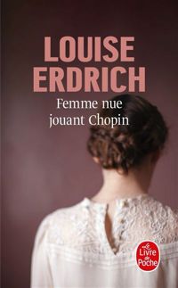 Louise Erdrich - Femme nue jouant Chopin