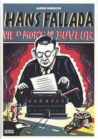 Jakob Hinrichs - Hans Fallada: Vie et mort du buveur