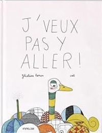 Couverture du livre J'veux pas y aller ! - Ghislaine Roman