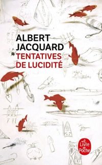 Albert Jacquard - Tentatives de lucidité