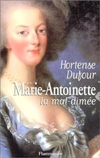 Hortense Dufour - Marie-Antoinette, la mal aimée