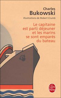 Charles Bukowski - Le Capitaine est parti déjeuner...