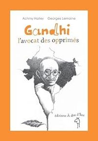 Achmy Halley - Gandhi, l'avocat des opprimés