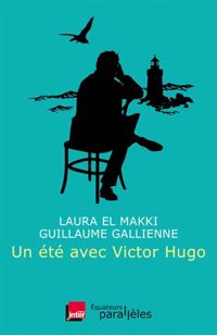 Couverture du livre Un été avec Victor Hugo - Guillaume Gallienne - Laura El Makki