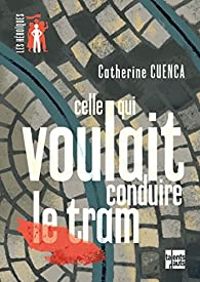 Catherine Cuenca - Celle qui voulait conduire le tram