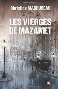 Christine Machureau - Les vierges de Mazamet