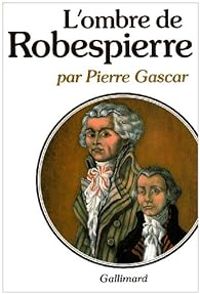 Pierre Gascar - L'ombre de Robespierre