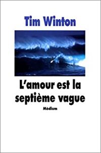 Tim Winton - L'Amour est la septième vague