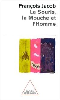 Francois Jacob - La souris, la mouche et l'homme