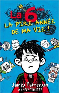 Couverture du livre La 6e, la pire année de ma vie - James Patterson - Chris Tebbetts