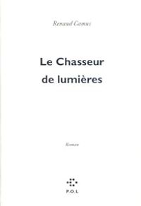 Renaud Camus - Le Chasseur de lumières