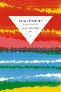 Dany Laferrière - Le cri des oiseaux fous