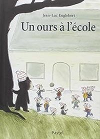 Jean Luc Englebert - Un ours à l'école