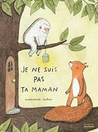 Couverture du livre Je ne suis pas ta maman - Marianne Dubuc