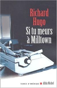 Richard F Hugo - Si tu meurs à Milltown