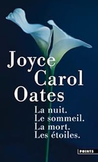 Couverture du livre La nuit. Le sommeil. La mort. Les étoiles. - Joyce Carol Oates