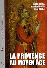 Martin Aurell - Nol Coulet - Jean Paul Boyer - La Provence au Moyen Age