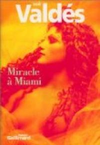 Zoé Valdés - Miracle à Miami