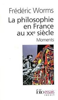 Frederic Worms - La philosophie en France au XXe.siècle. Moments