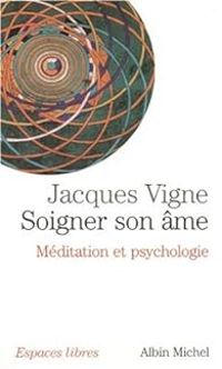 Couverture du livre Soigner sonâme : Méditation et psychologie - Jacques Vigne